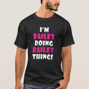 I'm Bailey Doing Bailey Things Funny Bailey T-Shirt