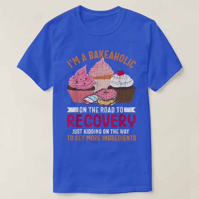 I'm Bakeaholic Funny Baker Baking Cookie Bake Love T-Shirt (Design Front)