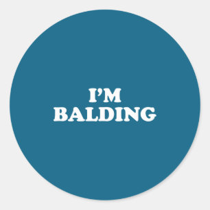 I'm Balding Shirt Funny Sarcastic Saying Men Women Classic Round Sticker