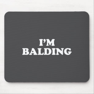 I'm Balding Shirt Funny Sarcastic Saying Men Women Mouse Mat