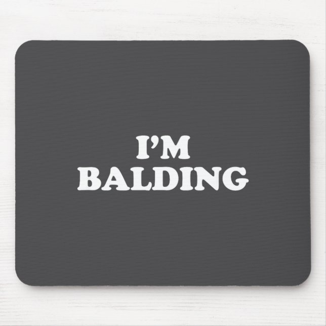 I'm Balding Shirt Funny Sarcastic Saying Men Women Mouse Mat (Front)