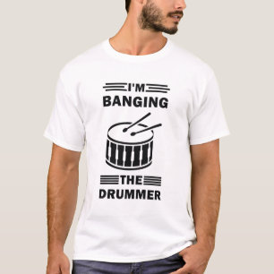 I'm Banging The Drummer - Drumming, Playing Drums T-Shirt