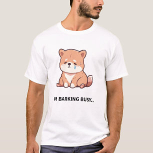 I'm Barking Busy - Work Like A Dog Day T-Shirt