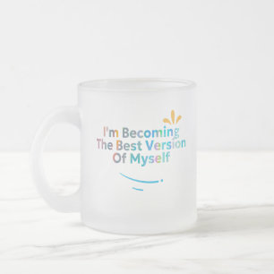 I'm Becoming The Best Version Of Myself Frosted Glass Coffee Mug