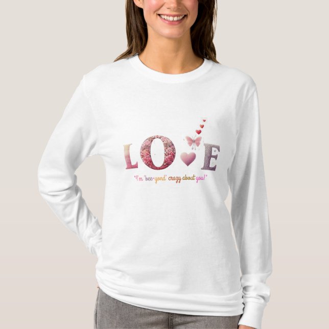 I'm bee-yond crazy about you T-Shirt (Front)