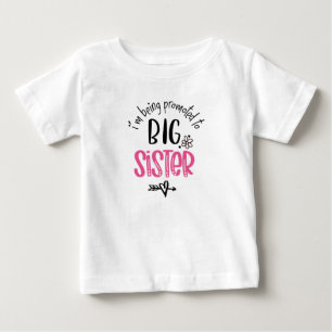 I'm Being Promoted To Big Sister  Baby T-Shirt