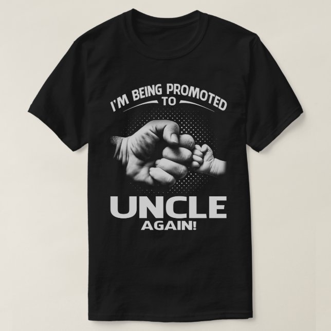 I'm Being Promoted To uncle AGAIN T-Shirt (Design Front)
