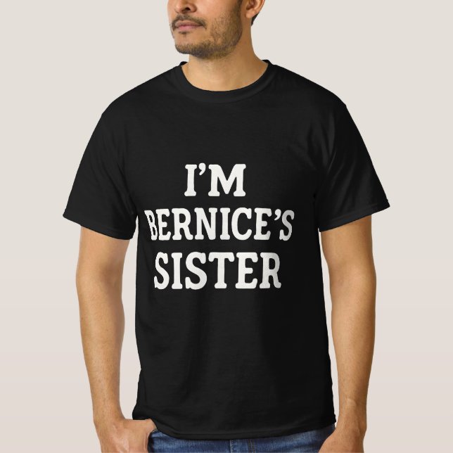 I'm Bernicce's sister  T-Shirt (Front)