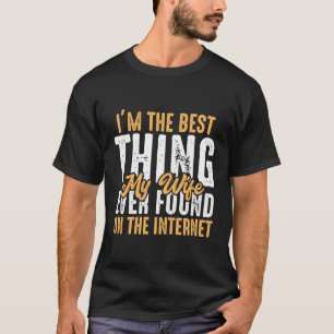 I'M Best Thing My Ever Found On Internet Husband T-Shirt
