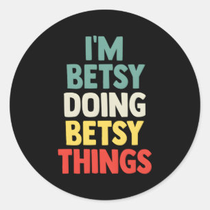 I'M Betsy Doing Betsy Things Personalised Name Classic Round Sticker