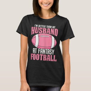 I'm Better Than My Husband At Fantasy Football Ffl T-Shirt