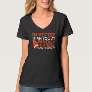 I'm Better Than You Draught Day Funny Fantasy Foo T-Shirt