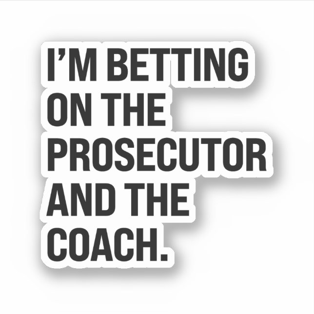 I'm betting on the prosecutor and the coach (Front)