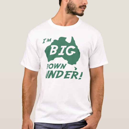 I'm big down under T-Shirt