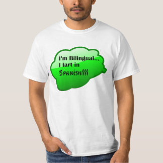 "I'm Bilingual...I Fart In Spanish!!!" T-Shirt