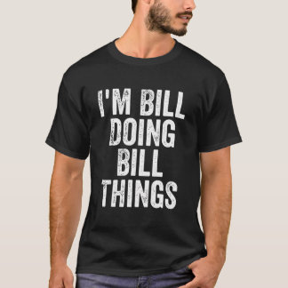 I'M Bill Doing Bill Things Shirt Personalised Firs