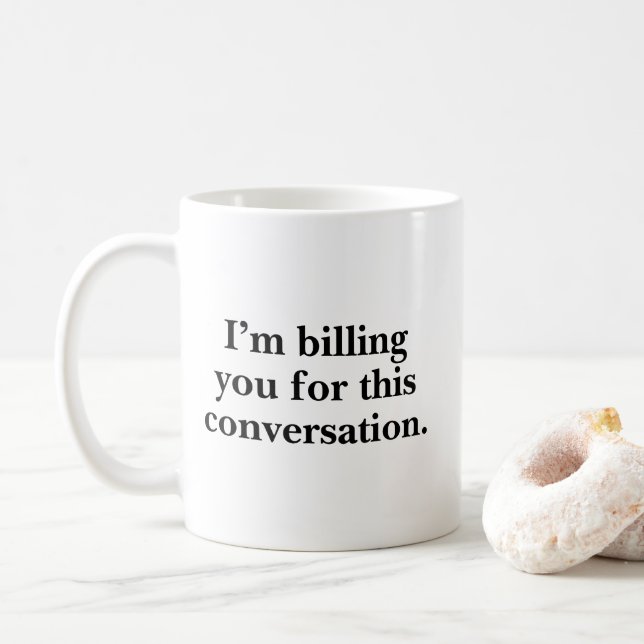 I'm Billing You For This Conversation Funny Lawyer Coffee Mug (With Donut)