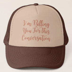 I'm Billing You For This Conversation funny lawyer Trucker Hat