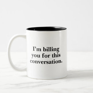 I'm Billing You For This Conversation Funny Lawyer Two-Tone Coffee Mug