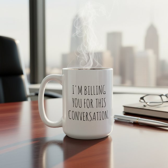 I'm Billing You For This Conversation Lawyer Jokes Coffee Mug (Creator Uploaded)