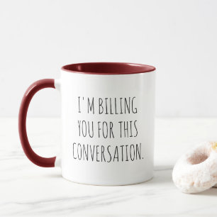 I'm Billing You For This Conversation Lawyer Jokes Mug