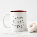 I'm Billing You For This Conversation Lawyer Jokes Two-Tone Coffee Mug<br><div class="desc">The “I'm Billing You For This Conversation” design is a humourous gift idea tailored for legal professionals,  law students,  and attorneys. It's designed as a lighthearted present to celebrate new law students or legal professionals,  incorporating lawyer-related humour and the concept of billable hours.</div>