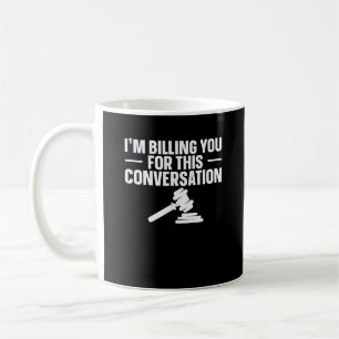 Im Billing You For This Conversation Lawyer Law Sc Coffee Mug