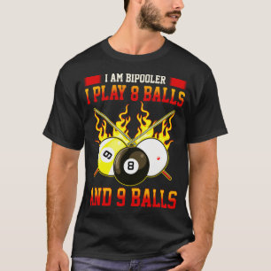 I'M BiPooler I Play 8 - 9 Balls Funny Billiards T-Shirt