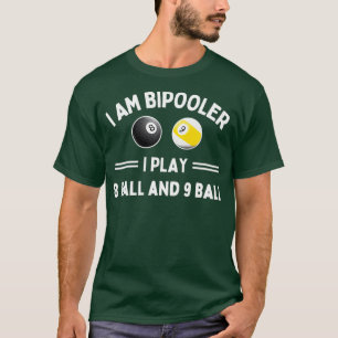 Im Bipooler I Play 8 Ball and 9 Ball T-Shirt