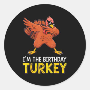 I'm Birthday Turkey Born On Thanksgiving  Classic Round Sticker