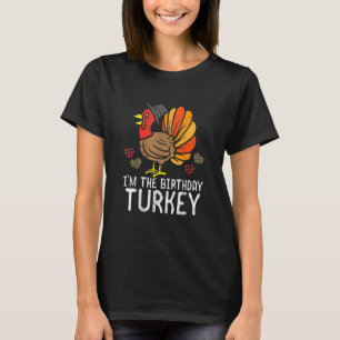 I'm Birthday Turkey Funny Happy Thanksgiving Men K T-Shirt