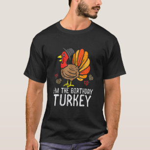 I'm Birthday Turkey Funny Happy Thanksgiving Men W T-Shirt