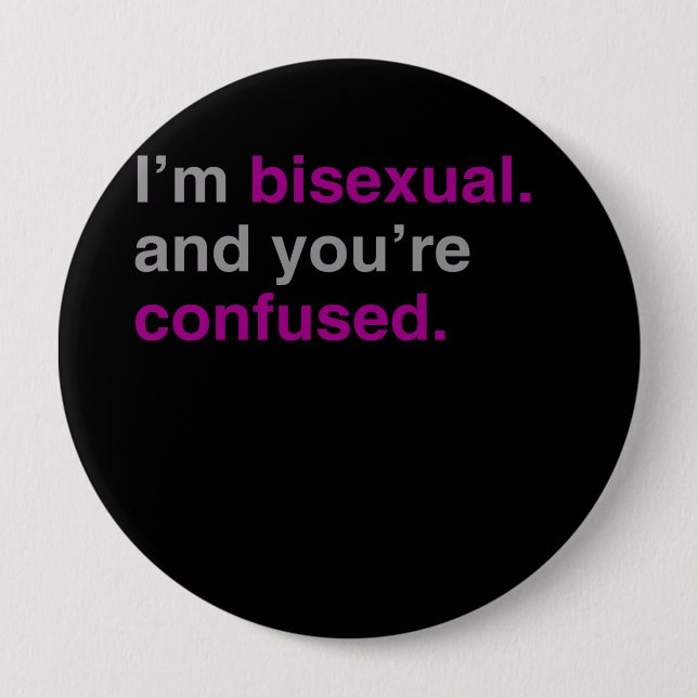 I'm bisexual and you're confused 10 cm round badge (Front)