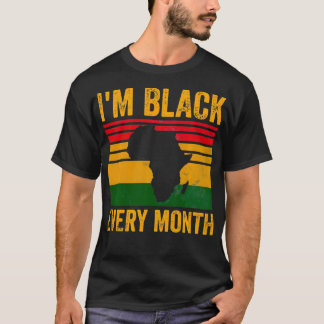 I'm Black Every Month  African American Black Hist T-Shirt