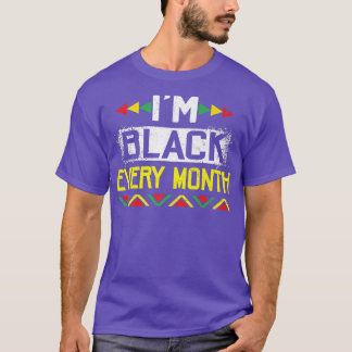 I'm Black Every Month African Black History Month  T-Shirt