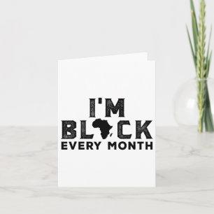 I'm Black Every Month Black History Month Card