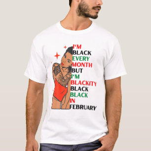 I'm Black Every Month But Blackity Black Black In T-Shirt