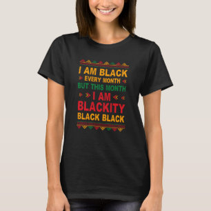 I'm Black Every Month But This Month I'm Blackity  T-Shirt