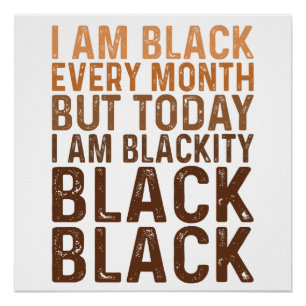 I'm Black Every Month I'm Blackity Black Poster