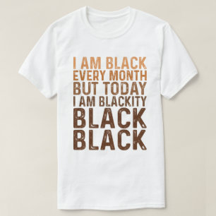 I'm Black Every Month I'm Blackity Black T-Shirt