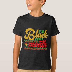 I'm Black Every Month Shirt Black History Month