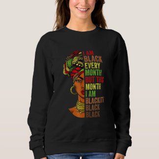 Im Black Every Month This Month I Am Blackity Blac Sweatshirt