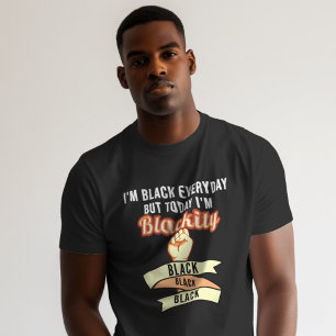 I'm Black Everyday But Today I'm Blackity Black Bl T-Shirt