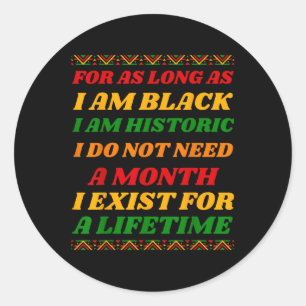 Im Black I Dont Need A Month I Exist For A Lifetim Classic Round Sticker