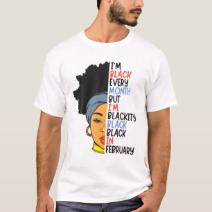 I'm Blackity Black Black Girl Magic In February Fu T-Shirt