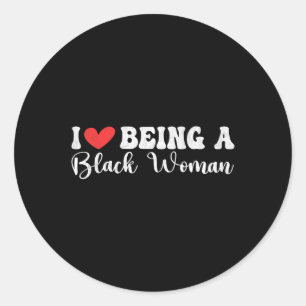 Im Blackity Black History Month I Love Being A Bla Classic Round Sticker