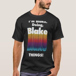I'm Blake Doing Blake Things Funny Birthday Name G T-Shirt