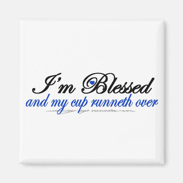 I'm Blessed and My Cup Runneth Over Magnet (Front)