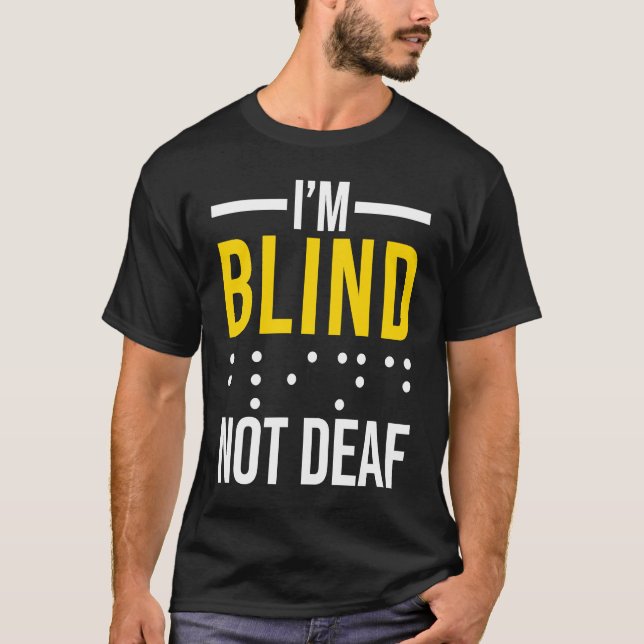 I'm Blind Not Deaf  Blind T-Shirt (Front)