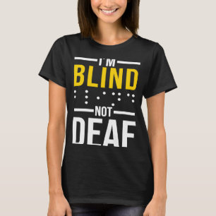 I'm Blind Not Deaf  Blindness T-Shirt